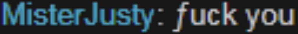 In-game chat screenshot: player name MisterJusty sends a short hostile two-word message